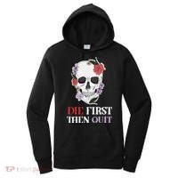 Die First Then Quit Motivational Quote Rose Skull Floral Cool Gift Women's Hoodie thumb 0