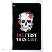 Die First Then Quit Motivational Quote Rose Skull Floral Cool Gift Golf Towel thumb 0