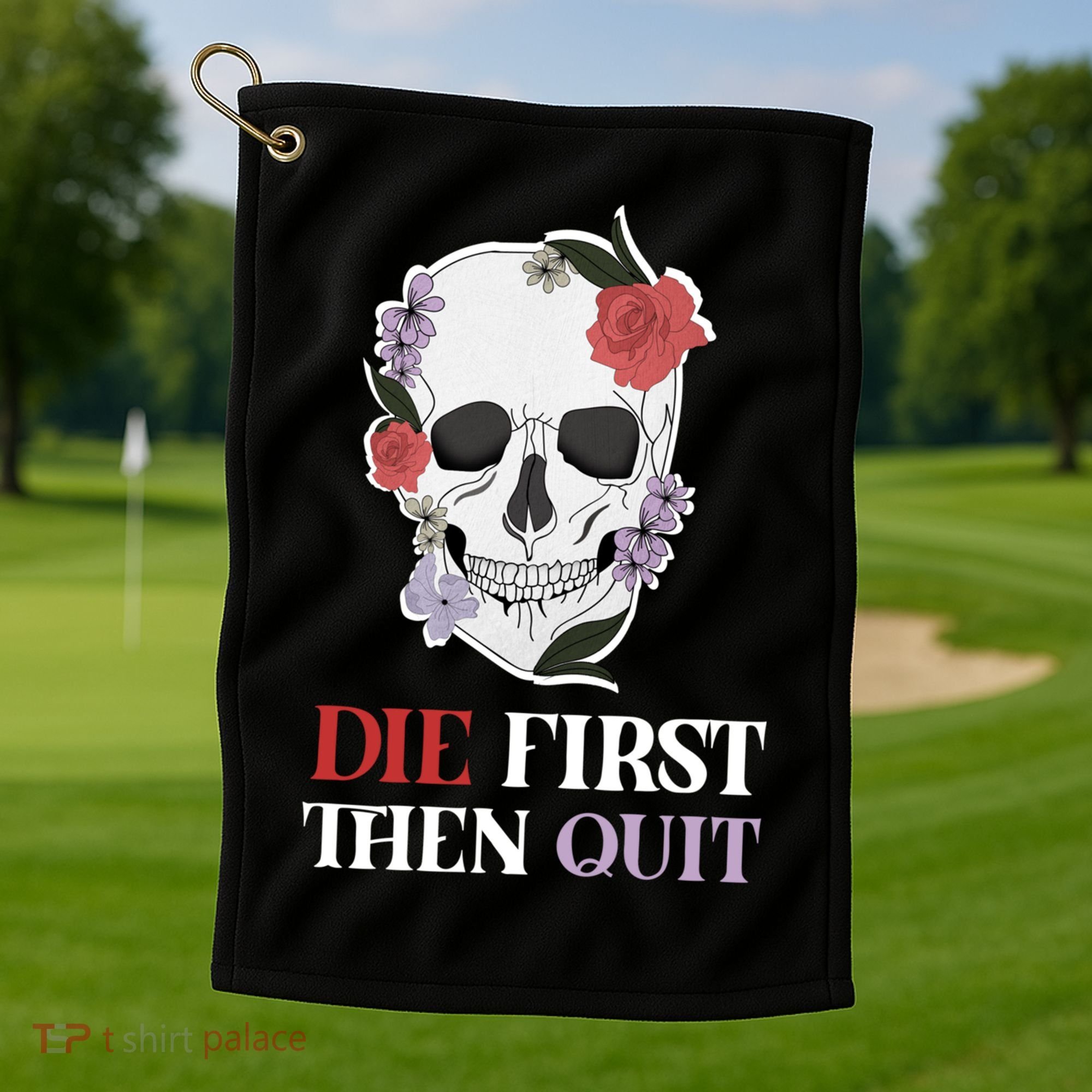 Die First Then Quit Motivational Quote Rose Skull Floral Cool Gift Golf Towel