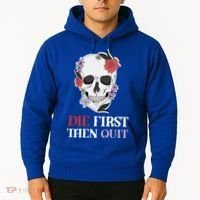 Die First Then Quit Motivational Quote Rose Skull Floral Cool Gift Hoodie thumb 2