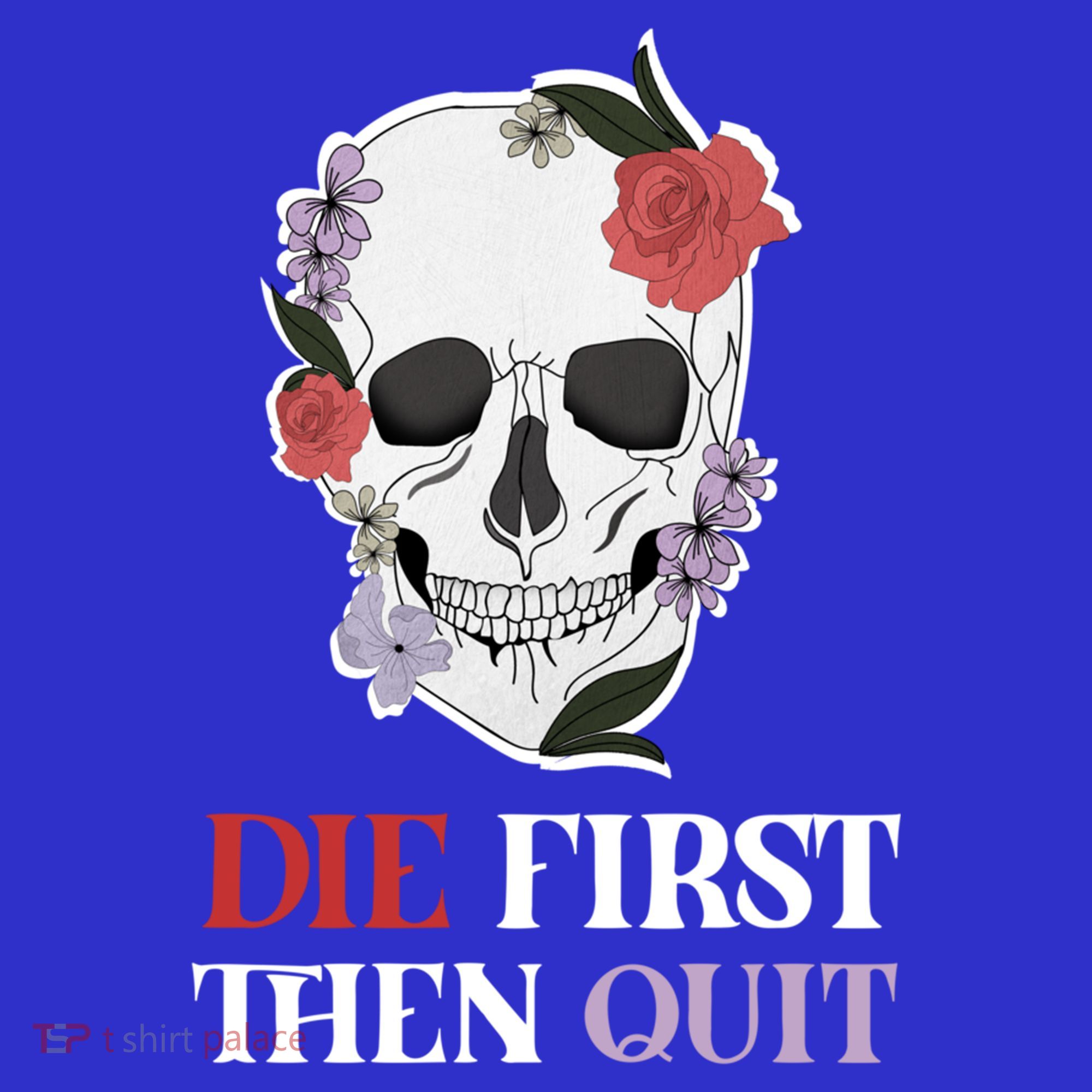Die First Then Quit Motivational Quote Rose Skull Floral Cool Gift Long Sleeve Shirt
