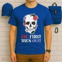 Die First Then Quit Motivational Quote Rose Skull Floral Cool Gift T-Shirt thumb 6