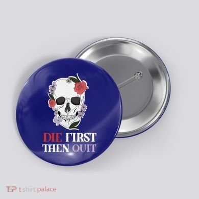 Die First Then Quit Motivational Quote Rose Skull Floral Cool Gift Button