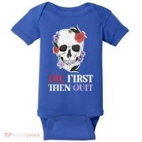 Die First Then Quit Motivational Quote Rose Skull Floral Cool Gift Baby Bodysuit thumb 0