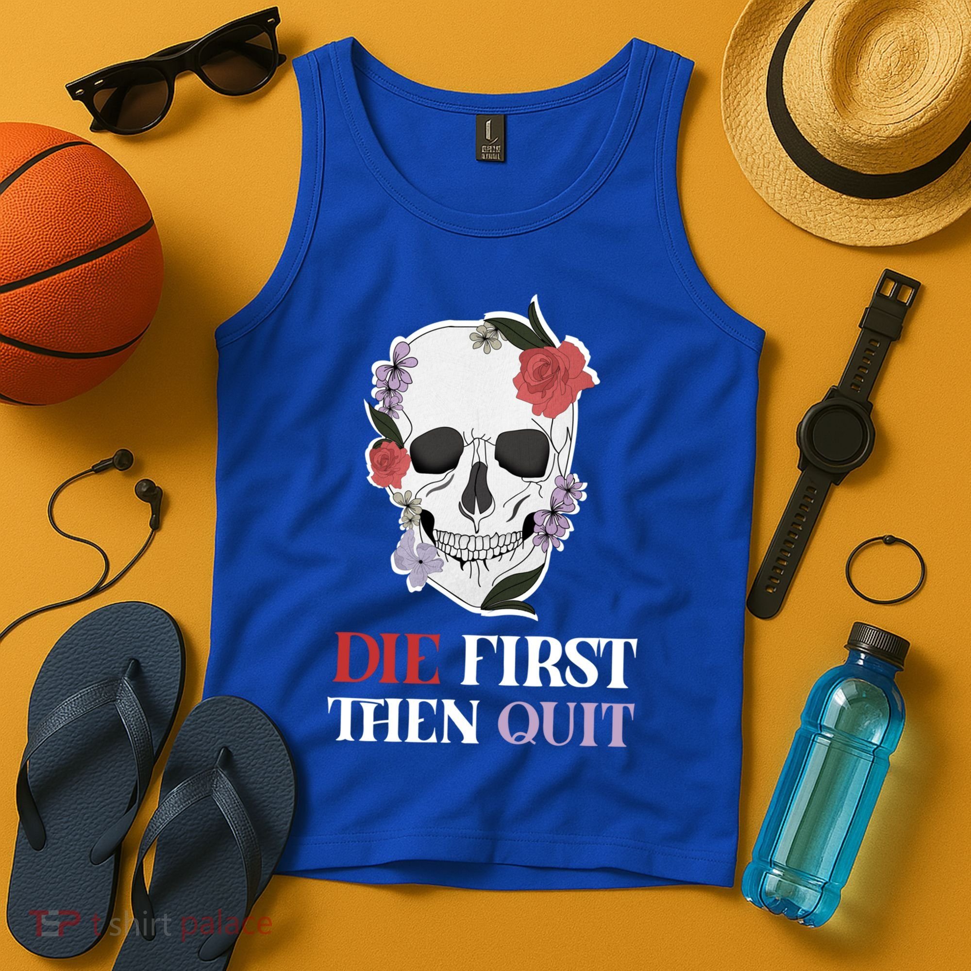 Die First Then Quit Motivational Quote Rose Skull Floral Cool Gift Tank Top