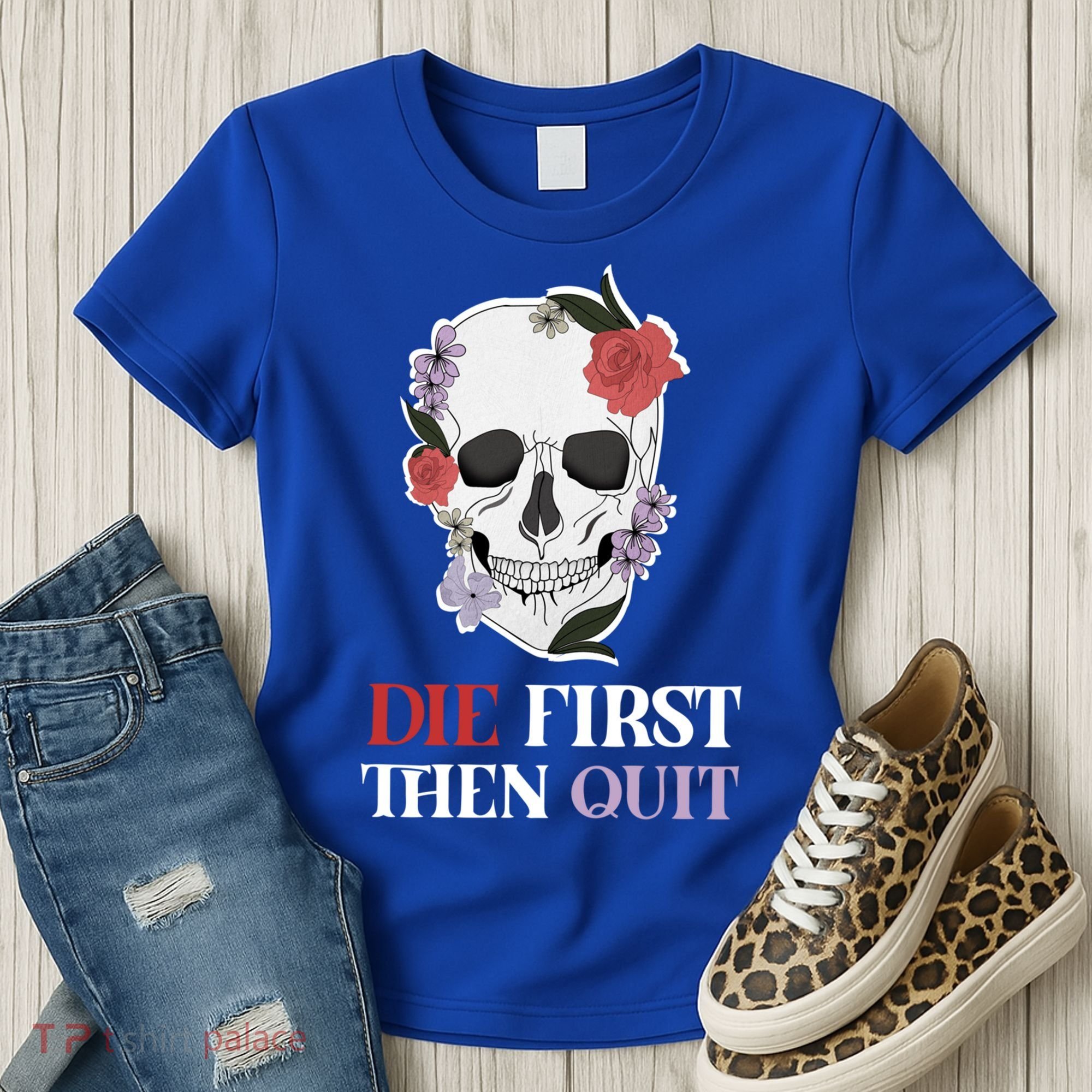Die First Then Quit Motivational Quote Rose Skull Floral Cool Gift Women's T-Shirt