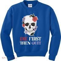 Die First Then Quit Motivational Quote Rose Skull Floral Cool Gift Kids Sweatshirt thumb 0