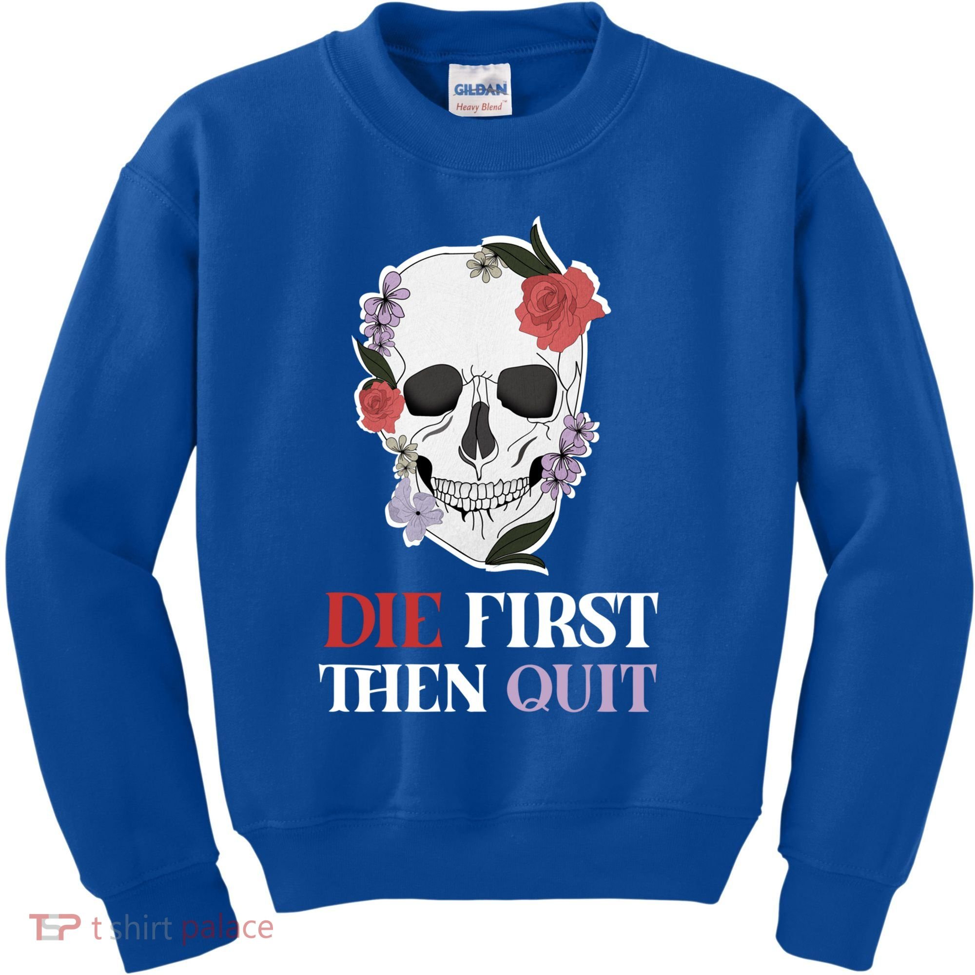 Die First Then Quit Motivational Quote Rose Skull Floral Cool Gift Kids Sweatshirt