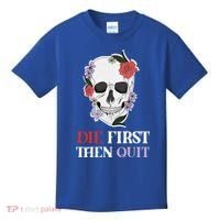 Die First Then Quit Motivational Quote Rose Skull Floral Cool Gift Kids T-Shirt thumb 0