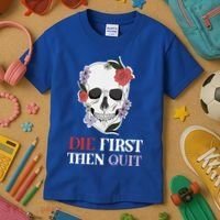 Die First Then Quit Motivational Quote Rose Skull Floral Cool Gift Kids T-Shirt thumb 3