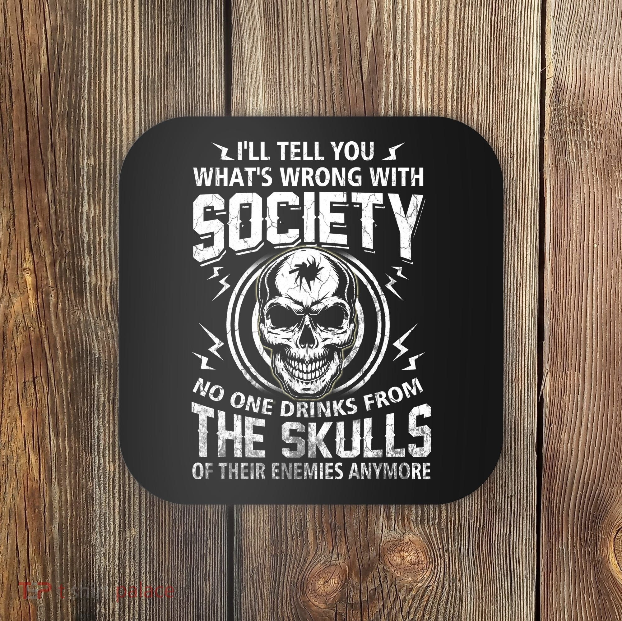 Drink From The Skull Of Your Enemies Wrong Society Coaster