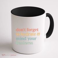 DonT Forget To Hydrate And Mind Your Business Coffee Mug thumb 1