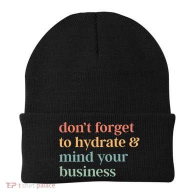 DonT Forget To Hydrate And Mind Your Business Beanie
