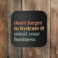 DonT Forget To Hydrate And Mind Your Business Coaster thumb 0