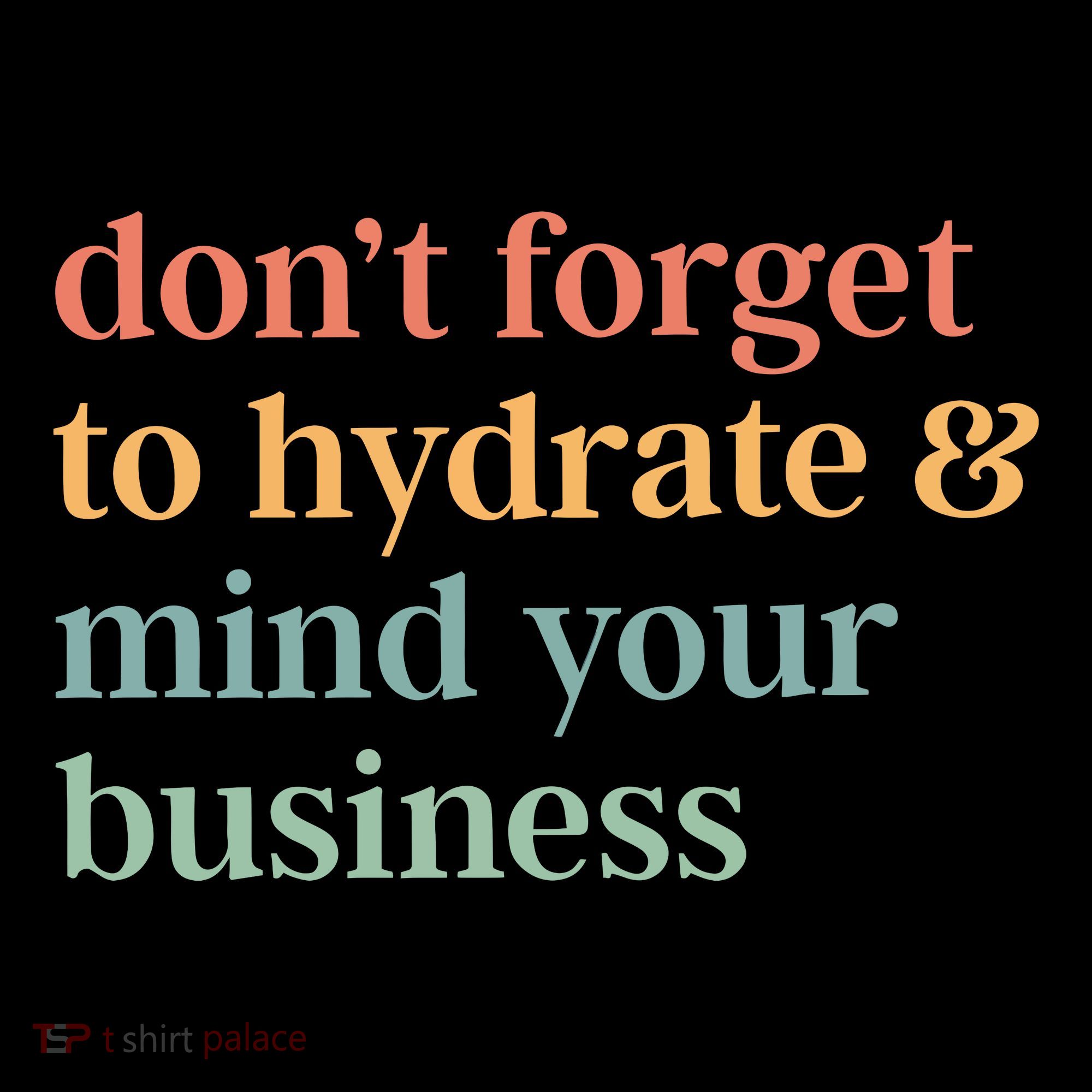 DonT Forget To Hydrate And Mind Your Business Coaster