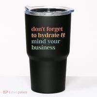 DonT Forget To Hydrate And Mind Your Business Tumbler thumb 0