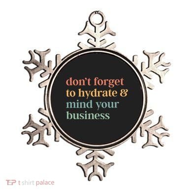 DonT Forget To Hydrate And Mind Your Business Ornament