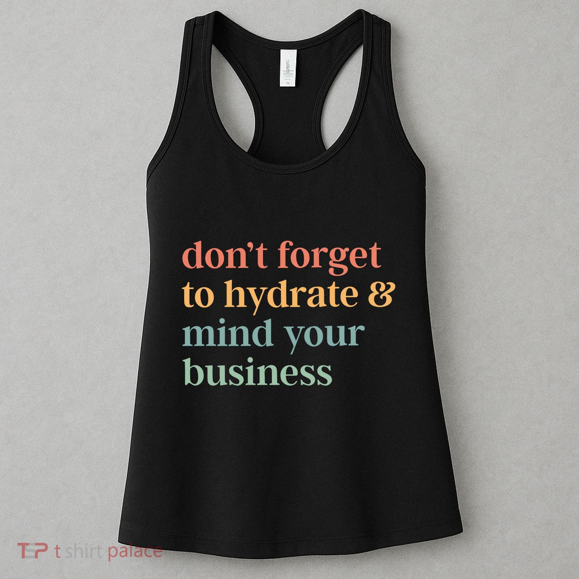 DonT Forget To Hydrate And Mind Your Business Women's Tank Top