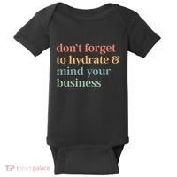 DonT Forget To Hydrate And Mind Your Business Baby Bodysuit thumb 0