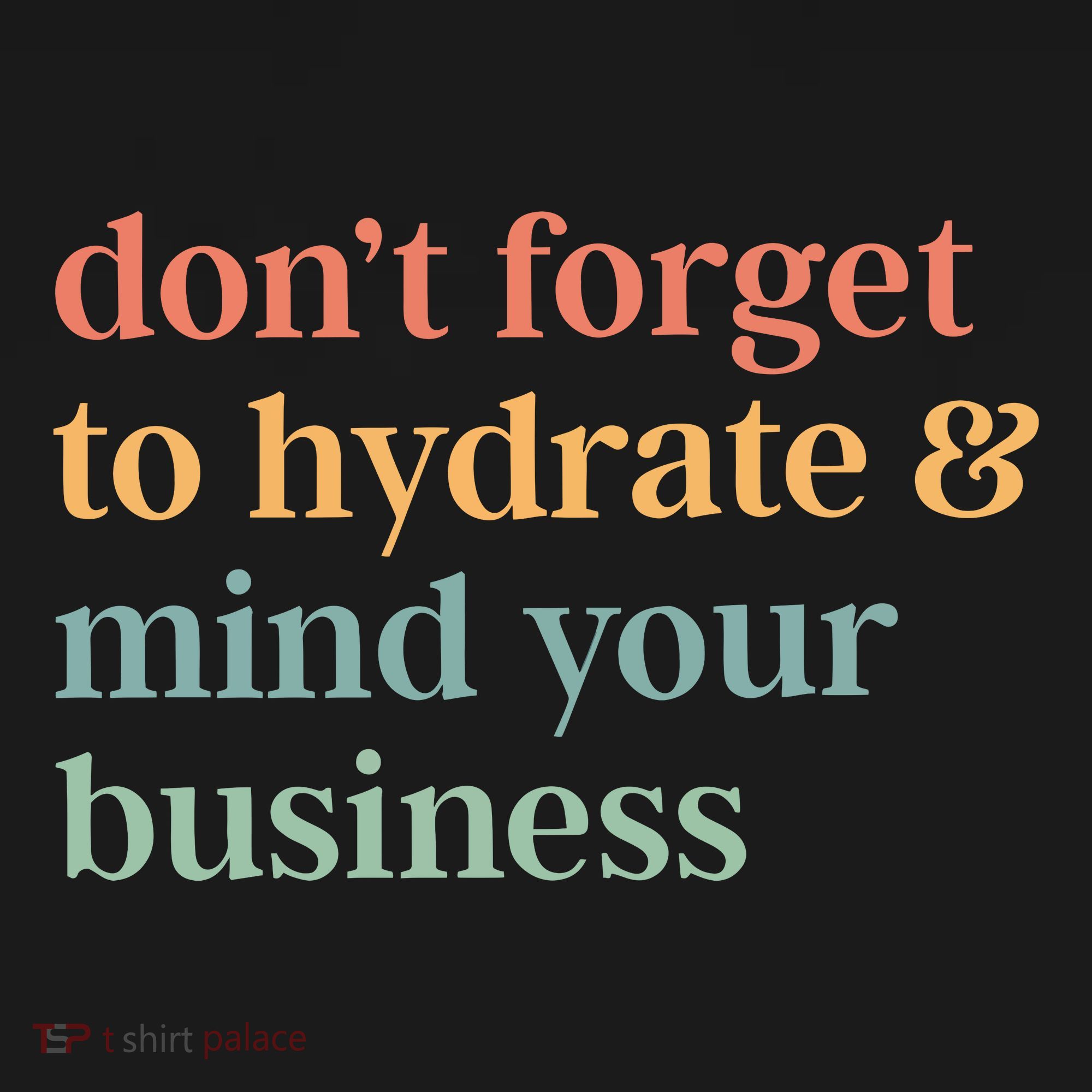 DonT Forget To Hydrate And Mind Your Business Toddler T-Shirt