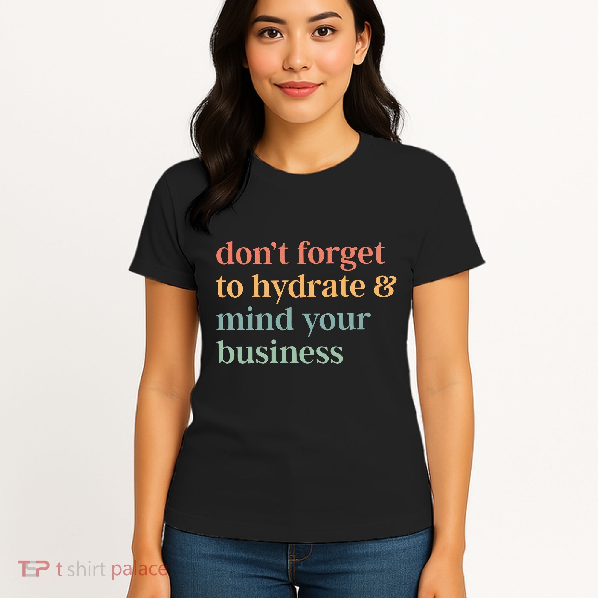 DonT Forget To Hydrate And Mind Your Business Women's T-Shirt