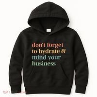 DonT Forget To Hydrate And Mind Your Business Kids Hoodie thumb 0