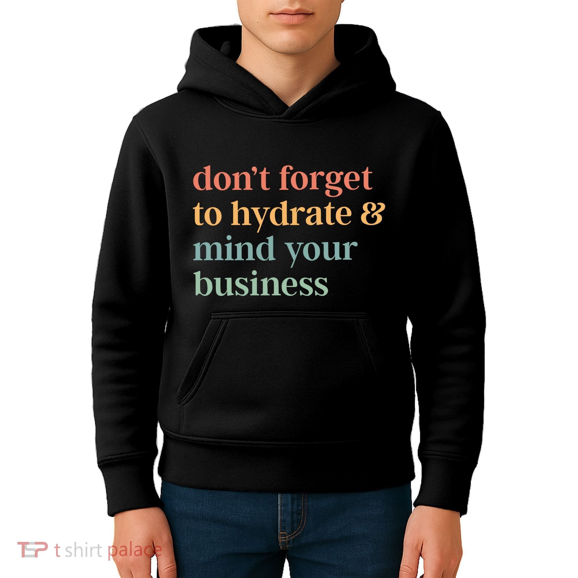 DonT Forget To Hydrate And Mind Your Business Kids Hoodie