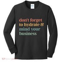 DonT Forget To Hydrate And Mind Your Business Kids Long Sleeve Shirt thumb 0