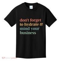 DonT Forget To Hydrate And Mind Your Business Kids T-Shirt thumb 0