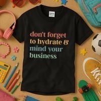 DonT Forget To Hydrate And Mind Your Business Kids T-Shirt thumb 3