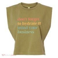 DonT Forget To Hydrate And Mind Your Business Garment-Dyed Women's Muscle Tee thumb 0
