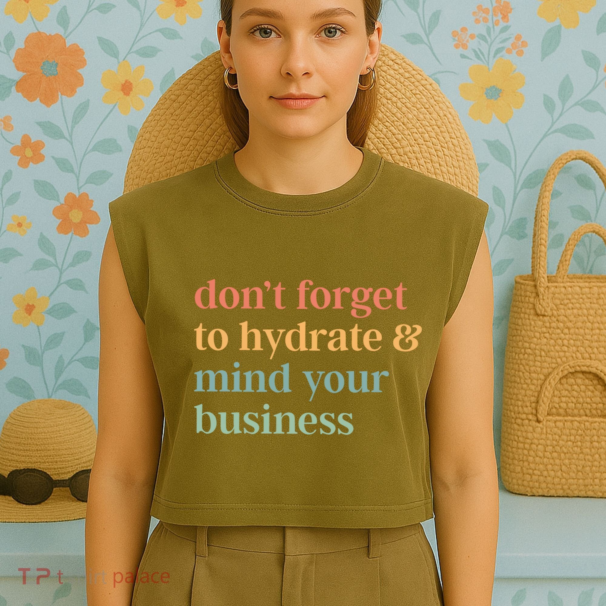 DonT Forget To Hydrate And Mind Your Business Garment-Dyed Women's Muscle Tee