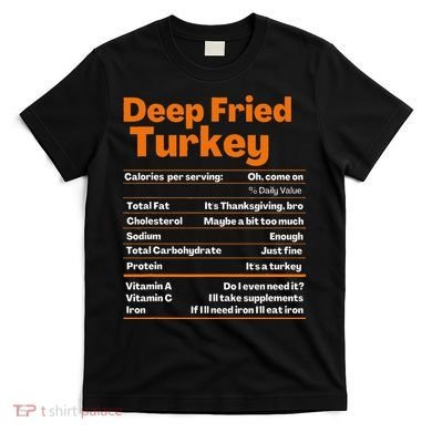 Deep Fried Turkey  Thanksgiving Nutrition Facts T-Shirt
