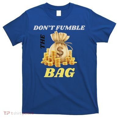DonT Fumble The Bag T-Shirt