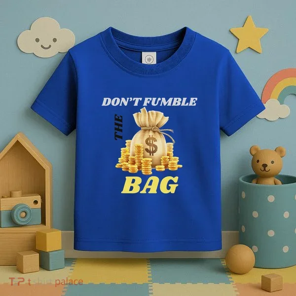 DonT Fumble The Bag Toddler T-Shirt