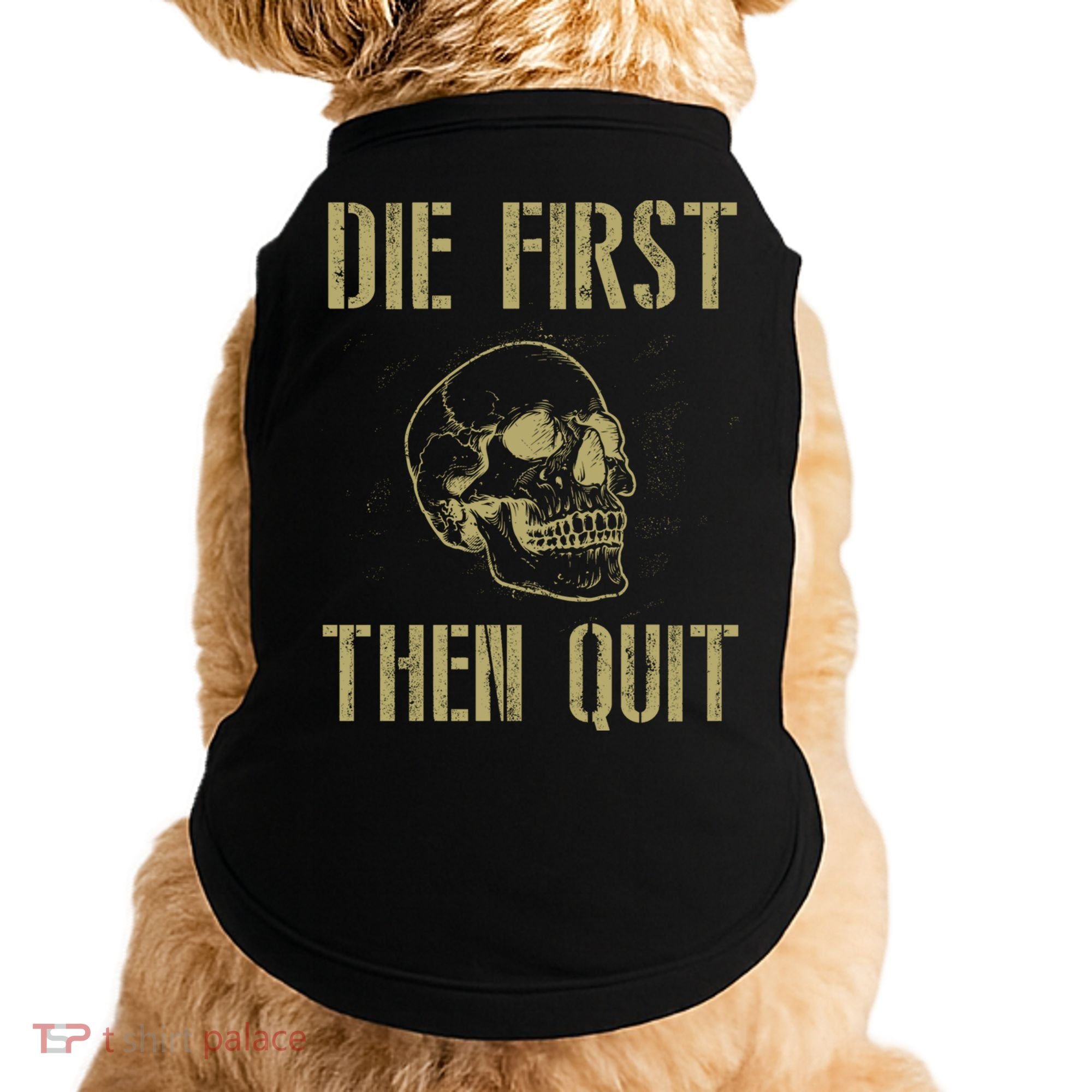Die First Then Quit Skull Proud Military Veteran Army Gift Doggie Tank