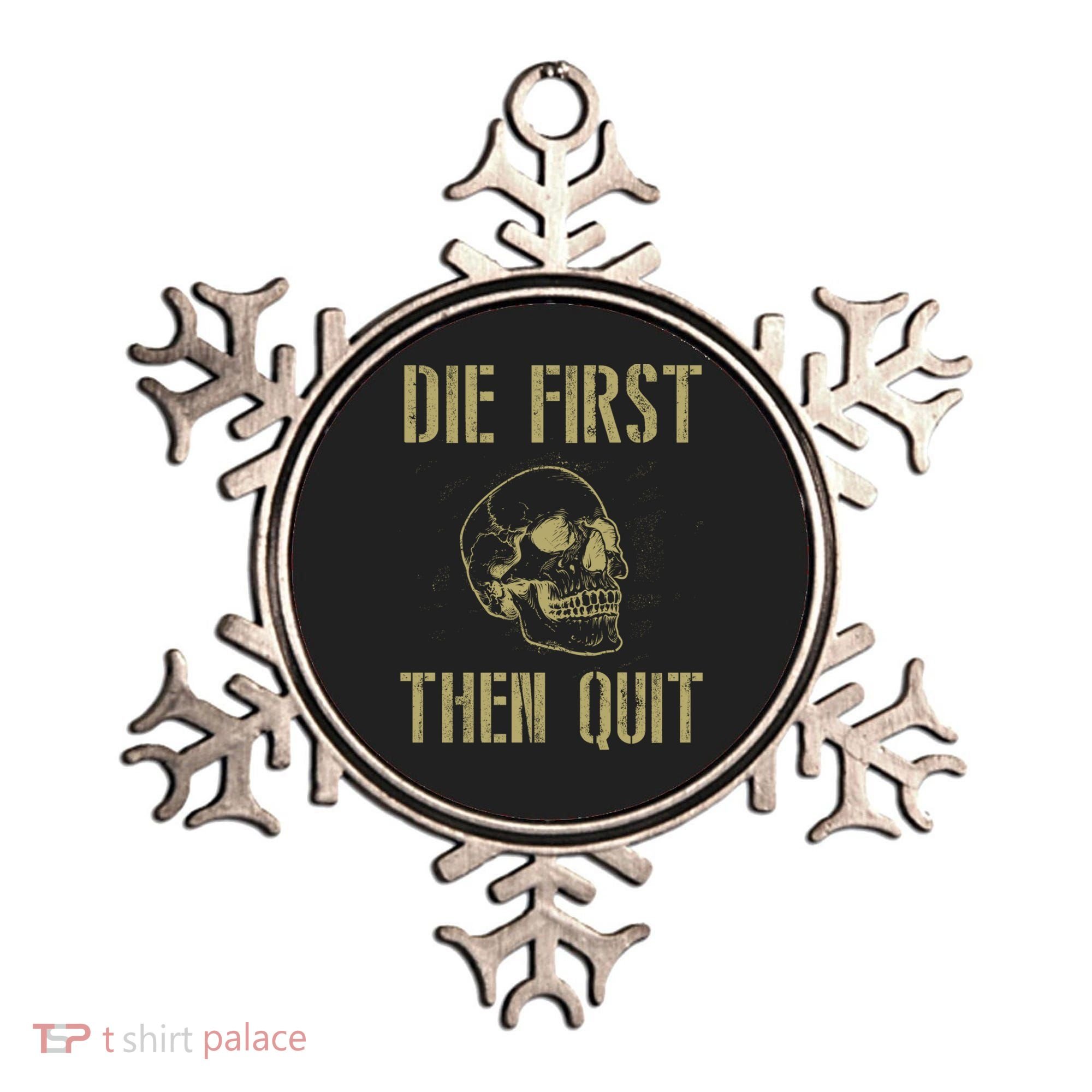 Die First Then Quit Skull Proud Military Veteran Army Gift Ornament