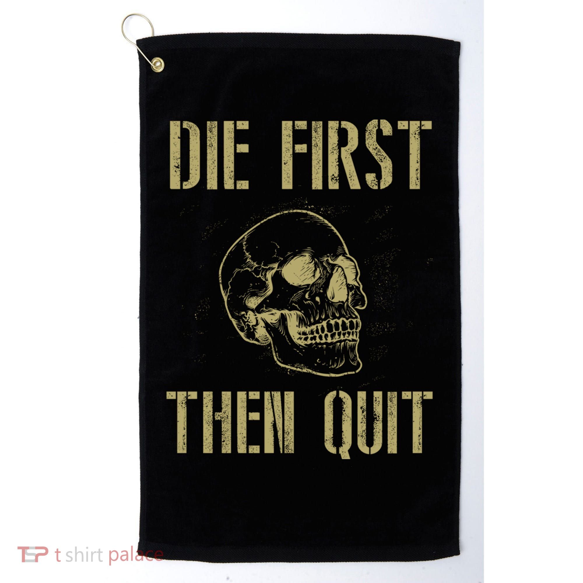 Die First Then Quit Skull Proud Military Veteran Army Gift Golf Towel