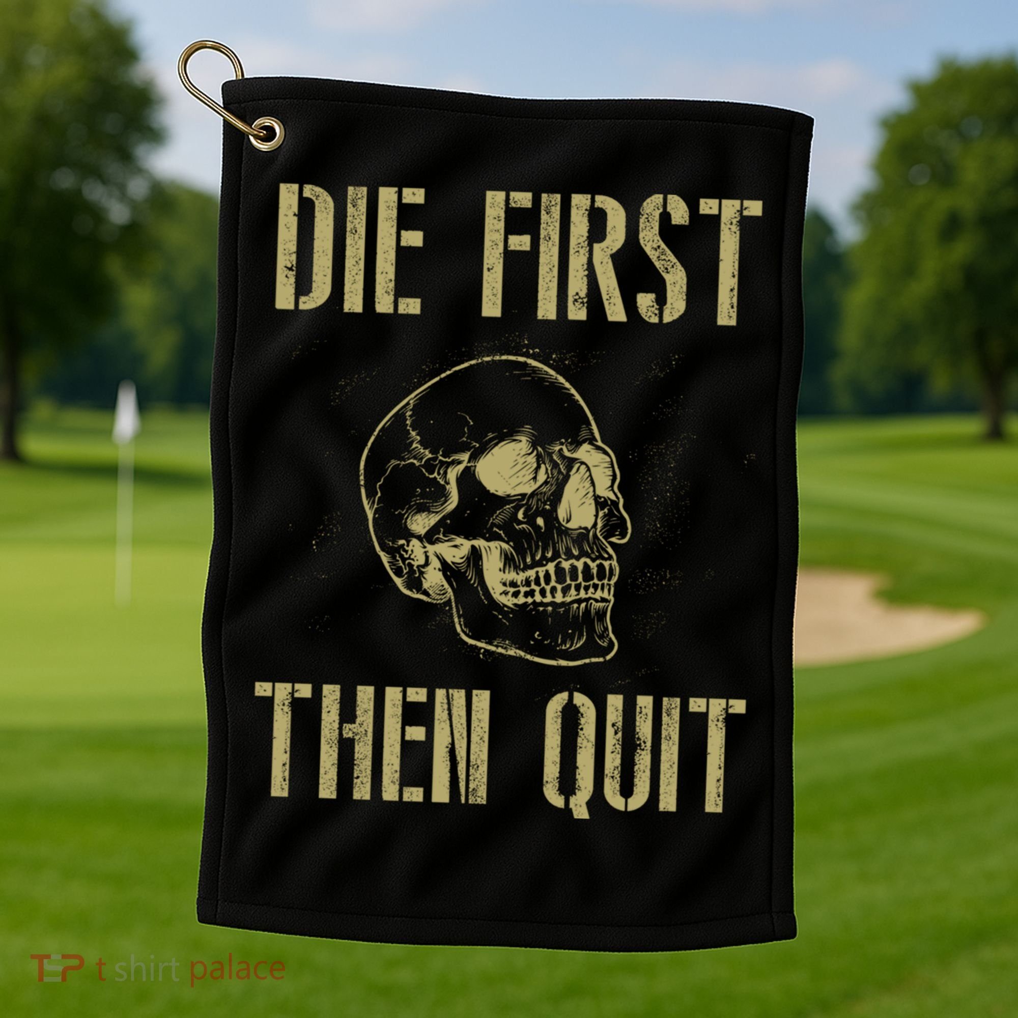 Die First Then Quit Skull Proud Military Veteran Army Gift Golf Towel