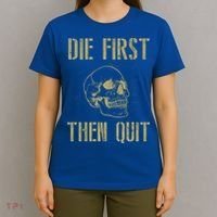 Die First Then Quit Skull Proud Military Veteran Army Gift T-Shirt thumb 4