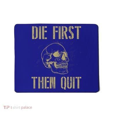 Die First Then Quit Skull Proud Military Veteran Army Gift Mousepad