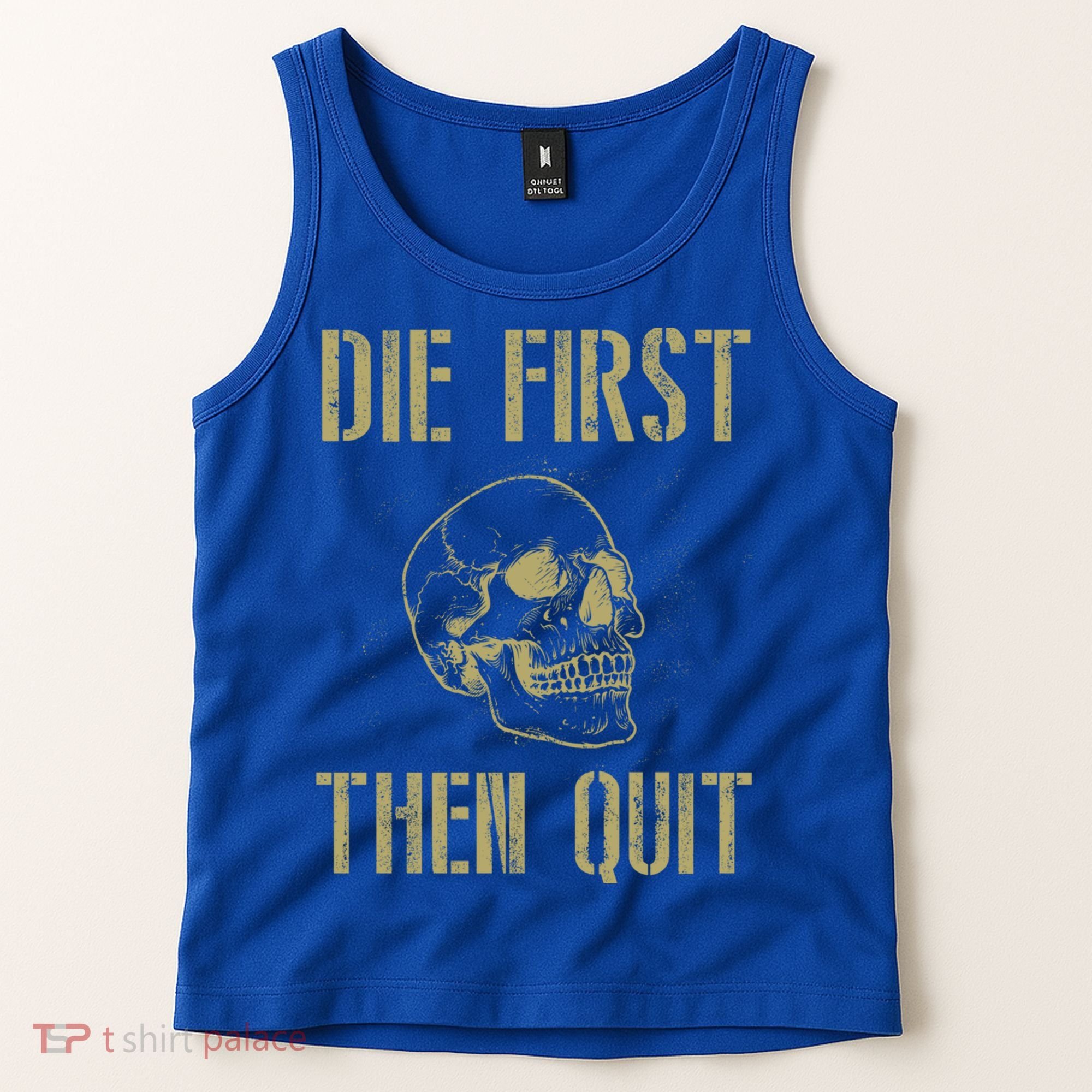 Die First Then Quit Skull Proud Military Veteran Army Gift Tank Top