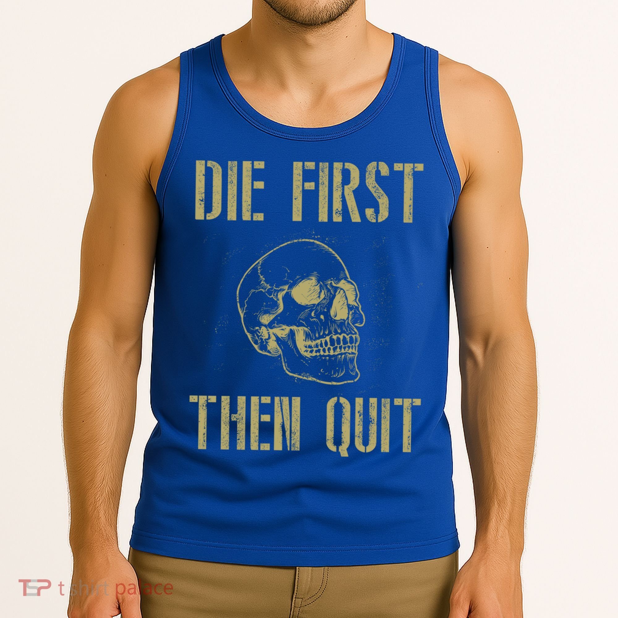 Die First Then Quit Skull Proud Military Veteran Army Gift Tank Top