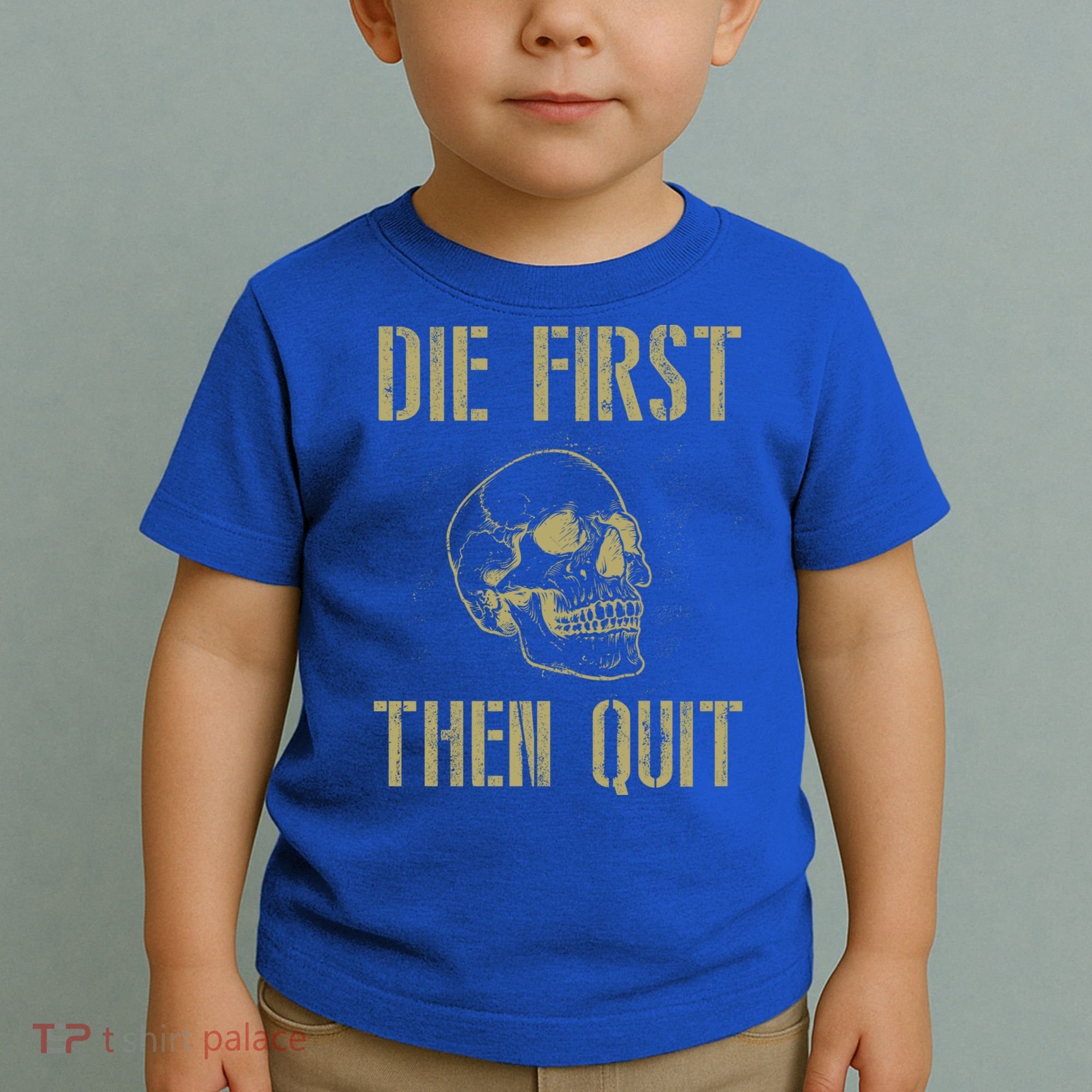Die First Then Quit Skull Proud Military Veteran Army Gift Toddler T-Shirt