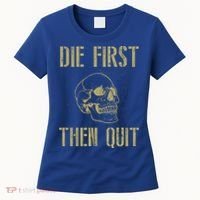 Die First Then Quit Skull Proud Military Veteran Army Gift Women's T-Shirt thumb 0