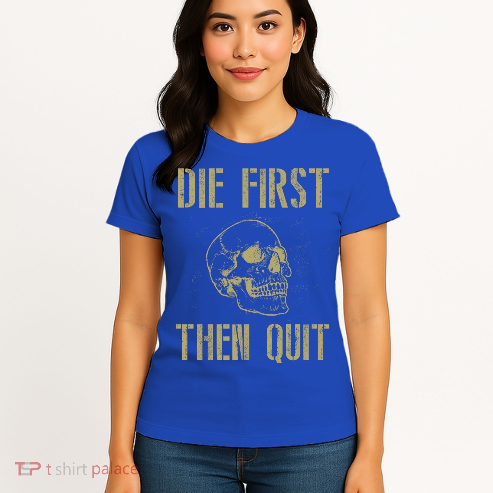 Die First Then Quit Skull Proud Military Veteran Army Gift Women's T-Shirt