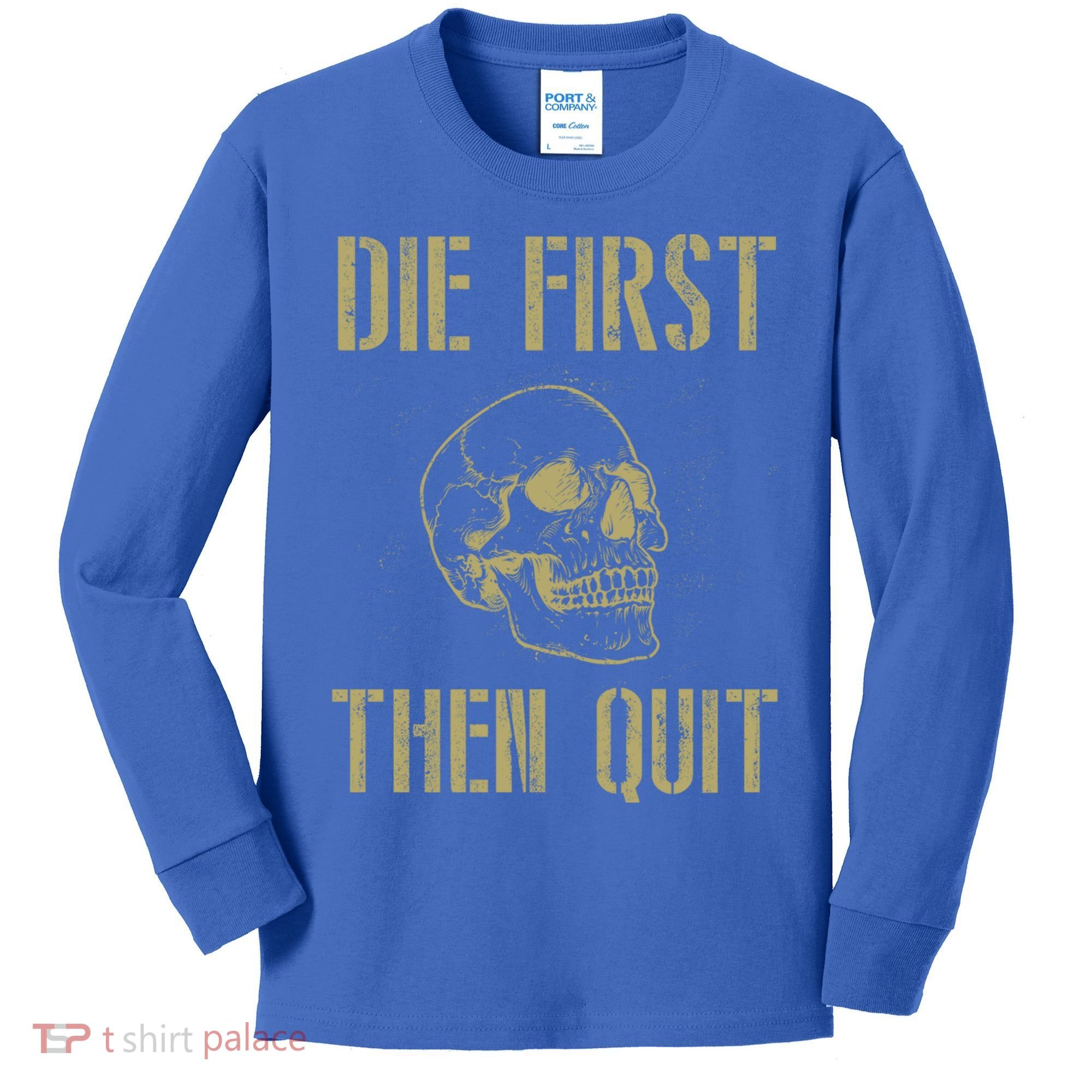 Die First Then Quit Skull Proud Military Veteran Army Gift Kids Long Sleeve Shirt