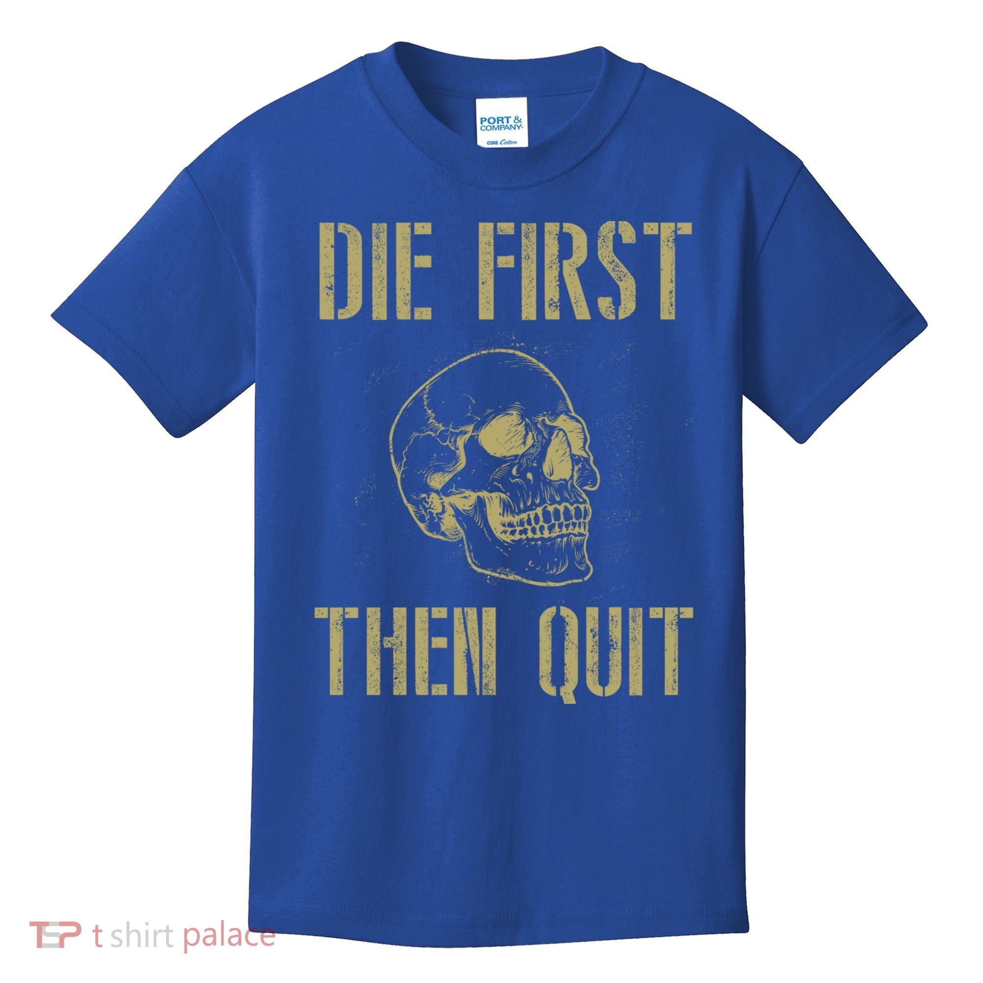 Die First Then Quit Skull Proud Military Veteran Army Gift Kids T-Shirt