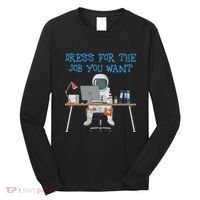 Dress For The Job You Want Funny Astronaut Long Sleeve Shirt thumb 0