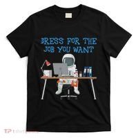 Dress For The Job You Want Funny Astronaut T-Shirt thumb 0
